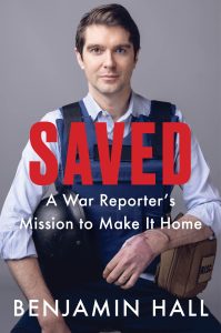 Saved: A War Reporter's Mission to Make It Home by Benjamin Hall book pdf